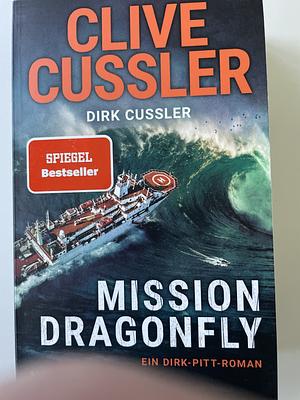 Mission Dragonfly: Ein Dirk-Pitt-Roman by Clive Cussler, Dirk Cussler