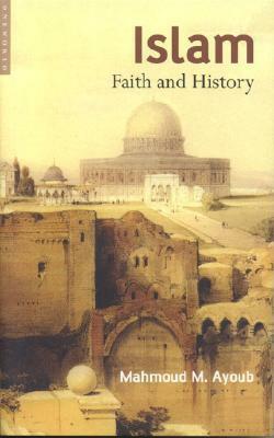Islam: Faith and History by Mahmoud M. Ayoub