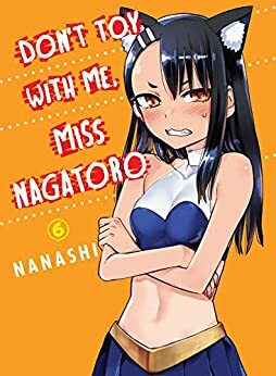 Don't Toy With Me, Miss Nagatoro, Vol. 6 by nanashi