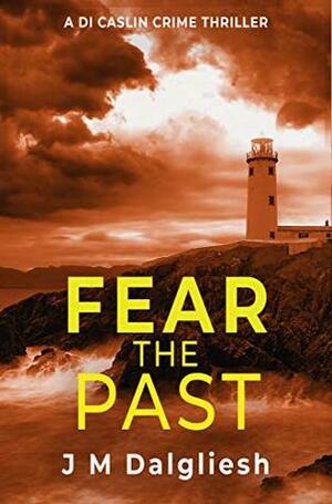 Fear the Past by J.M. Dalgliesh