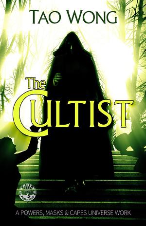 The Cultist: A Powers, Masks and Capes Universe Novelette by Tao Wong