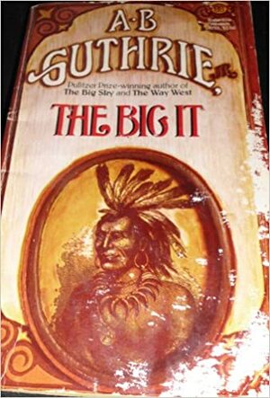 The Big It by A.B. Guthrie Jr.