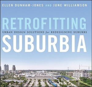 Retrofitting Suburbia: Urban Design Solutions for Redesigning Suburbs by June Williamson, Ellen Dunham-Jones