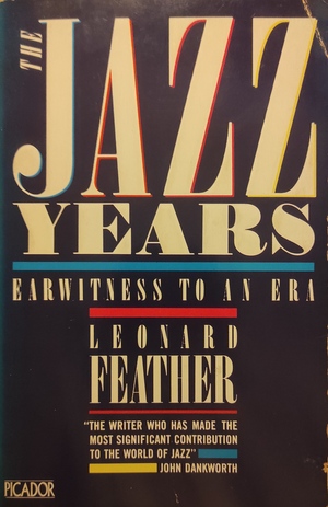 The Jazz Years : Earwitness to an Era by Leonard Feather