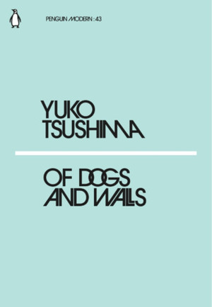 Of Dogs and Walls by Yūko Tsushima, Geraldine Harcourt