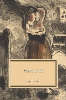 Maggie: A Girl of the Streets by Stephen Crane