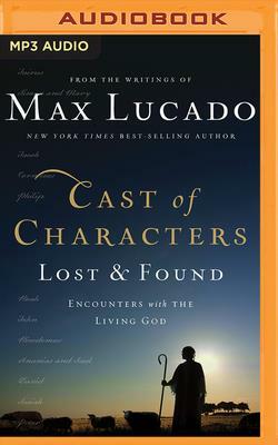 Cast of Characters: Lost and Found: Encounters with the Living God by Max Lucado