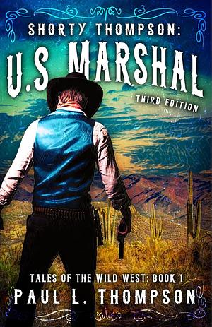 Shorty Thompson: U.S. Marshall by Paul L. Thompson