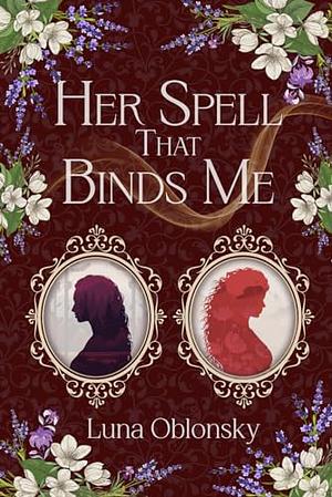 Her Spell That Binds Me by Luna Oblonsky