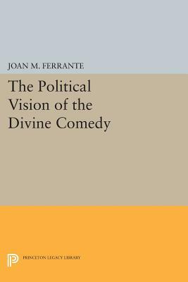 The Political Vision of the Divine Comedy by Joan M. Ferrante