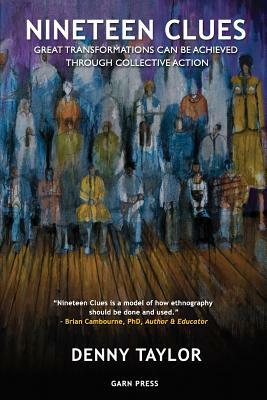 Nineteen Clues: Great Transformations Can Be Achieved Through Collective Action by Denny Taylor