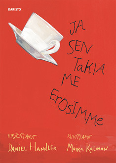 Ja sen takia me erosimme by Maira Kalman, Leena Perttula, Daniel Handler, Taina Wallin