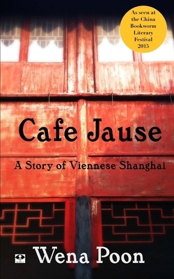 Cafe Jause: a Story of Viennese Shanghai by Wena Poon