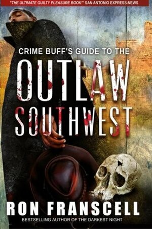 Crime Buff's Guide to the Outlaw Southwest by Ron Franscell
