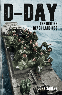 D-Day: The British Beach Landings by John Sadler