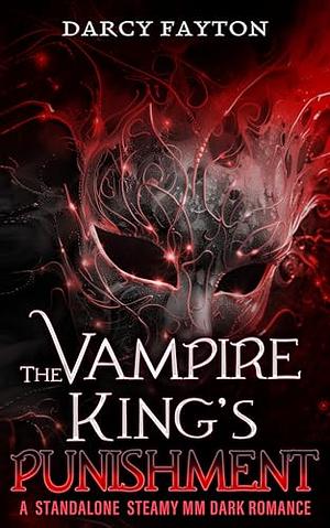 The Vampire King's Punishment: A Spicy Dark MM Fantasy Romance by Darcy Fayton