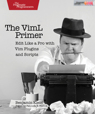 The VimL Primer: Edit Like a Pro with Vim Plugins and Scripts by Benjamin Klein