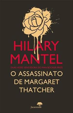 O Assassinato de Margaret Thatcher by Hilary Mantel, Beatriz Sequeira