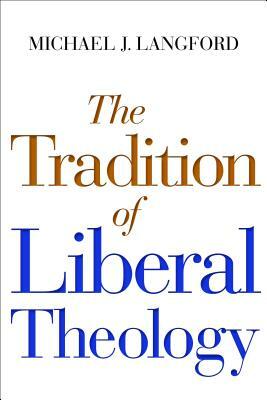 The Tradition of Liberal Theology by Michael Langford