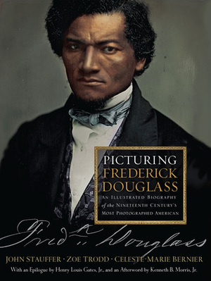 Picturing Frederick Douglass: An Illustrated Biography of the Nineteenth Century's Most Photographed American by Kennth B. Morris, John Stauffer, Zoe Trodd, Celeste-Marie Bernier, Henry Louis Gates, Jr.