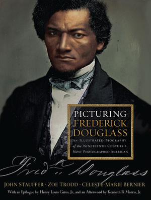 Picturing Frederick Douglass: An Illustrated Biography of the Nineteenth Century's Most Photographed American by Celeste-Marie Bernier, John Stauffer, Kennth B. Morris, Zoe Trodd, Henry Louis Gates Jr.