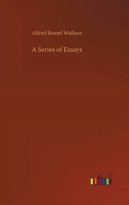 A Series of Essays by Alfred Russel Wallace