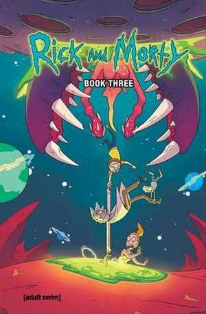 Rick and Morty Book Three: Deluxe Edition by Marc Ellerby, Zac Gorman, Sarah Graley, Katy Farina, C.J. Cannon, Mildred Louis, Kyle Starks