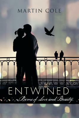 Entwined: Poems of Love and Beauty. by Martin Cole