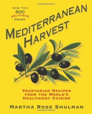 Mediterranean Harvest: Vegetarian Recipes from the World's Healthiest Cuisine by Martha Rose Shulman