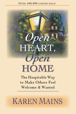 Open Heart, Open Home: The Hospitable Way to Make Others Feel Welcome & Wanted by Karen Burton Mains