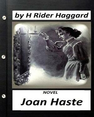 Joan Haste. NOVEL by H. Rider Haggard by H. Rider Haggard