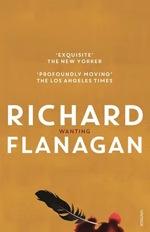 Wanting by Richard Flanagan