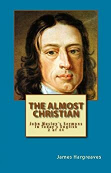 The Almost Christian: John Wesley's Sermon In Today's English by James Hargreaves, John Wesley