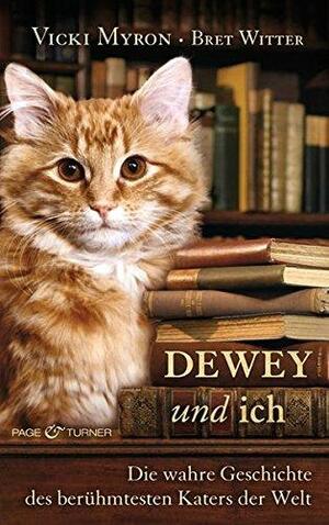 Dewey und ich: Die wahre Geschichte des berühmtesten Katers der Welt by Vicki Myron, Bret Witter