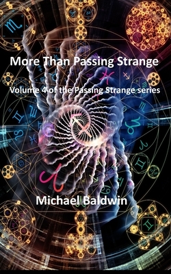 More Than Passing Strange: Volume 4 of the Passing Strange Series by Michael Baldwin