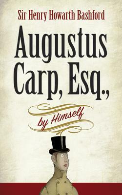 Augustus Carp, Esq., by Himself by Henry Howarth Bashford