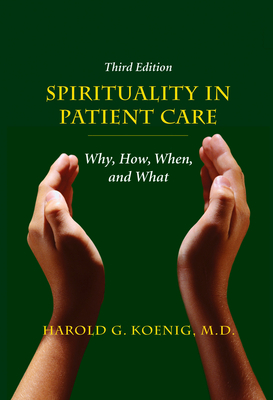 Spirituality in Patient Care: Why, How, When, and What by Harold G. Koenig