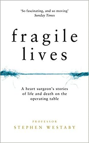 Vidas Frágeis: Histórias de Vida e Morte na mesa de operações contadas por um cirurgião pioneiro by Stephen Westaby