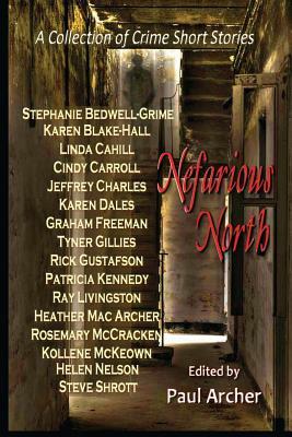 Nefarious North: A Collection of Crime Short Stories by Stephanie Bedwell-Grime, Karen Dales