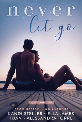 Never Let Go by Kandi Steiner, Ella James