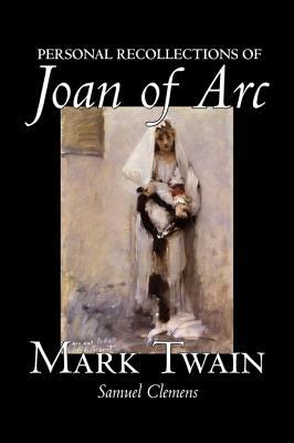 Personal Recollections of Joan of Arc by Mark Twain, Fiction, Classics by Mark Twain