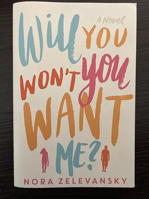 Will You Won't You Want Me?: A Novel by Nora Zelevansky