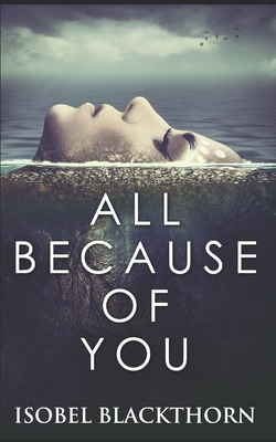 All Because Of You: Trade Edition by Isobel Blackthorn