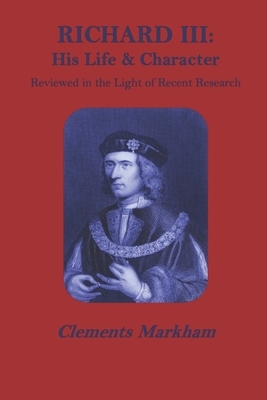 Richard III: His life and character by Clements R. Markham