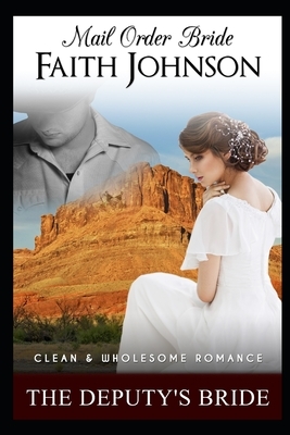 Mail Order Bride: The Deputy's Bride by Faith Johnson