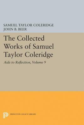 The Collected Works of Samuel Taylor Coleridge, Volume 9: AIDS to Reflection by Samuel Taylor Coleridge