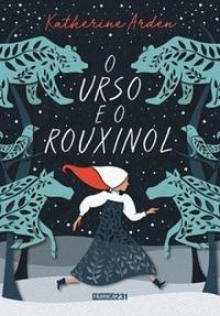 O Urso e o Rouxinol by Katherine Arden