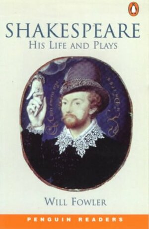Shakespeare: His Life And Plays by Will Fowler