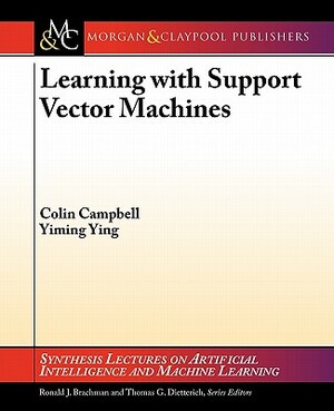 Learning with Support Vector Machines by Colin Campbell, Ying Yiming