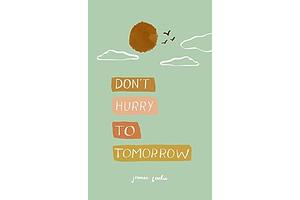 don't hurry to tomorrow by Jennae Cecelia